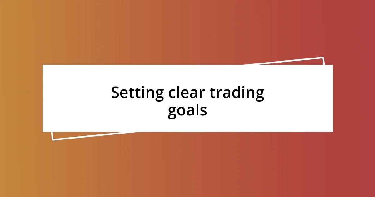 Setting clear trading goals