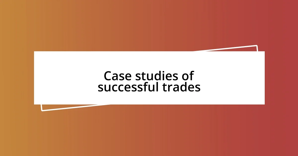 Case studies of successful trades