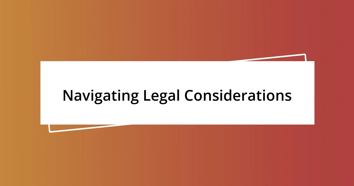 Navigating Legal Considerations