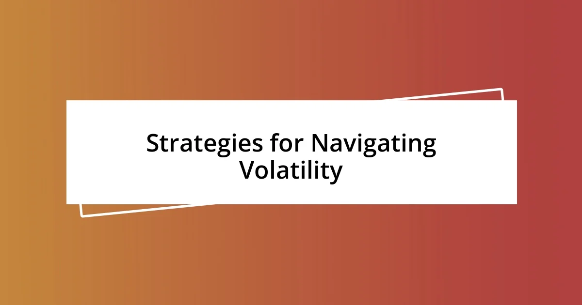 Strategies for Navigating Volatility