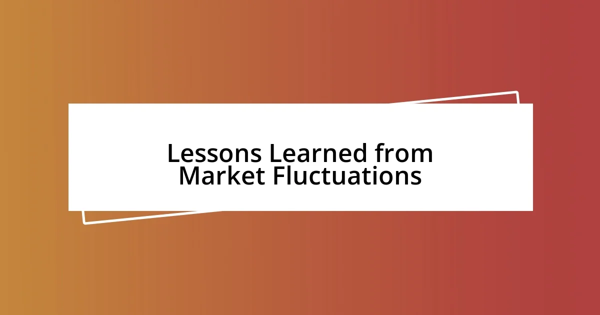 Lessons Learned from Market Fluctuations