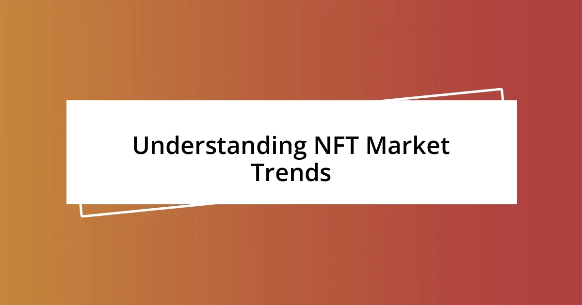 Understanding NFT Market Trends