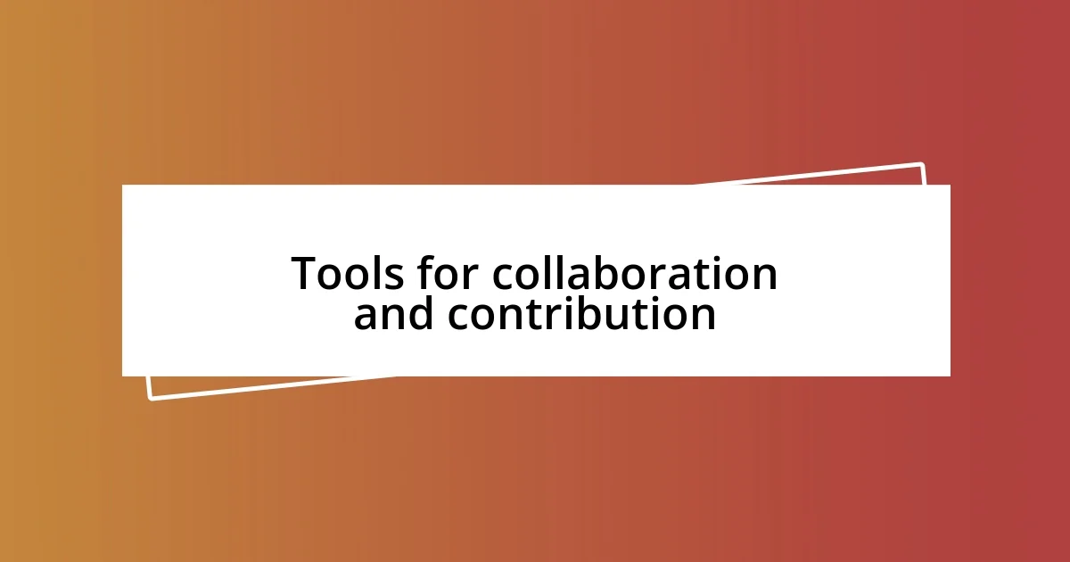 Tools for collaboration and contribution