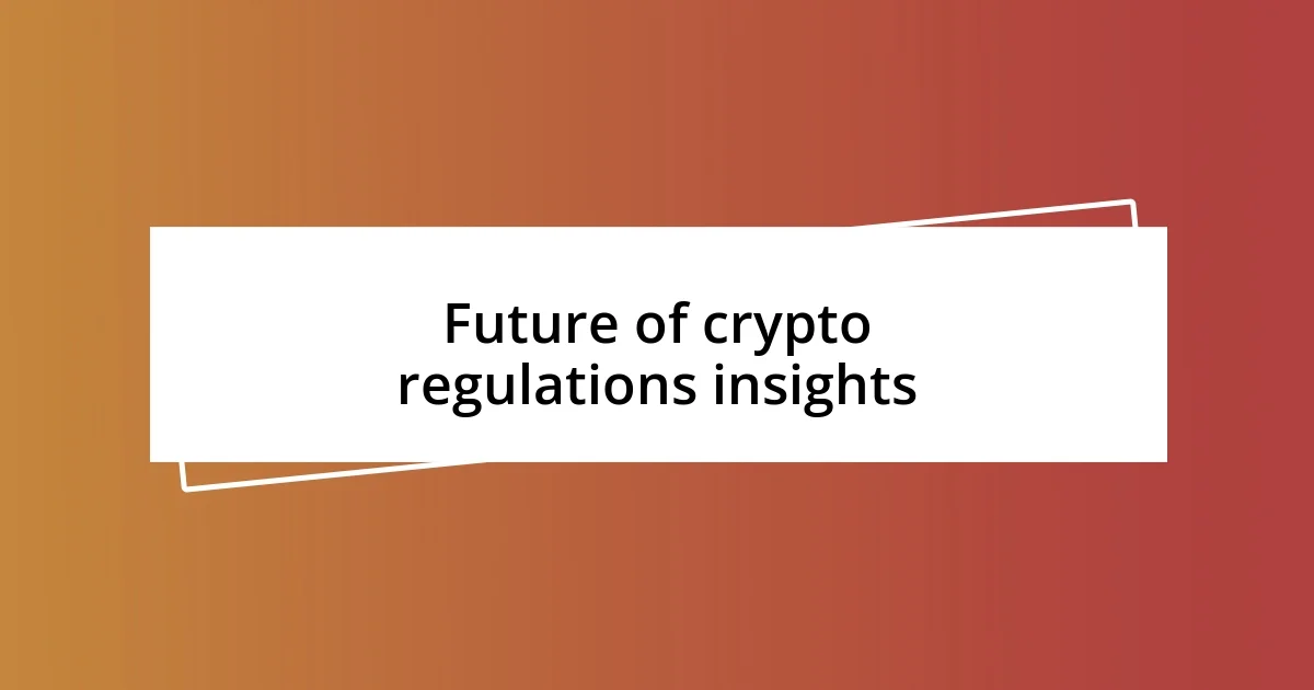 Future of crypto regulations insights