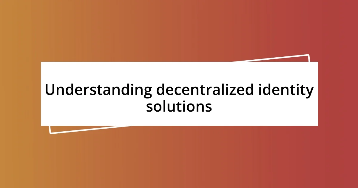 Understanding decentralized identity solutions