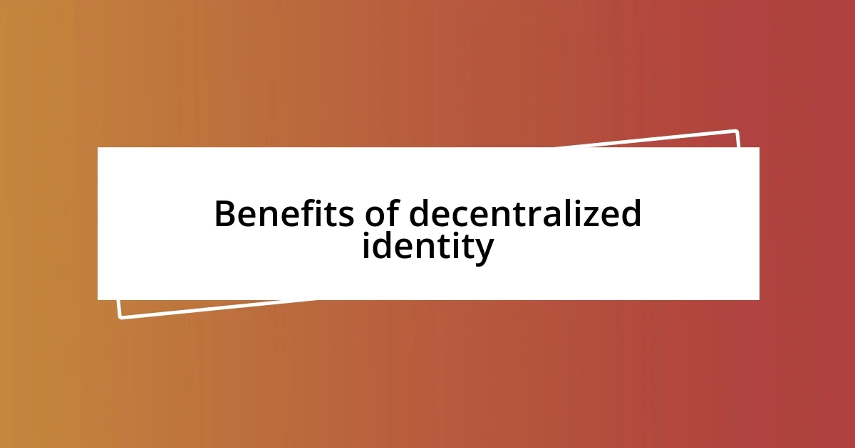 Benefits of decentralized identity