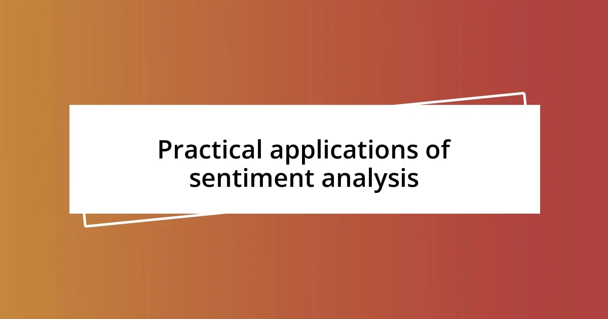 Practical applications of sentiment analysis