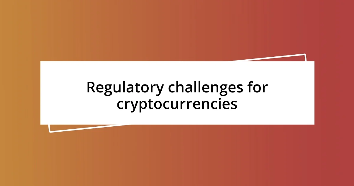 Regulatory challenges for cryptocurrencies