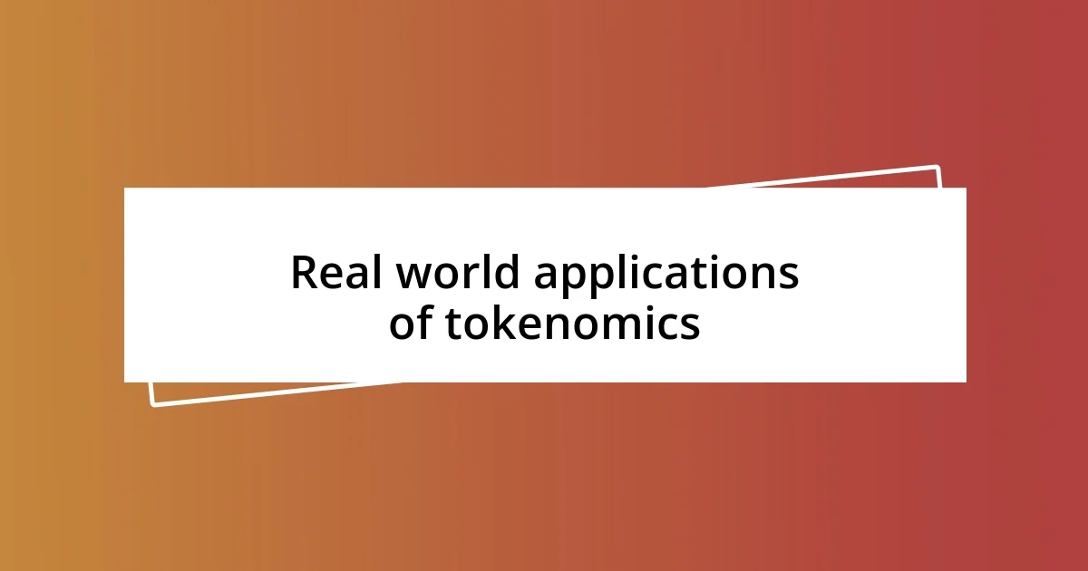 Real world applications of tokenomics