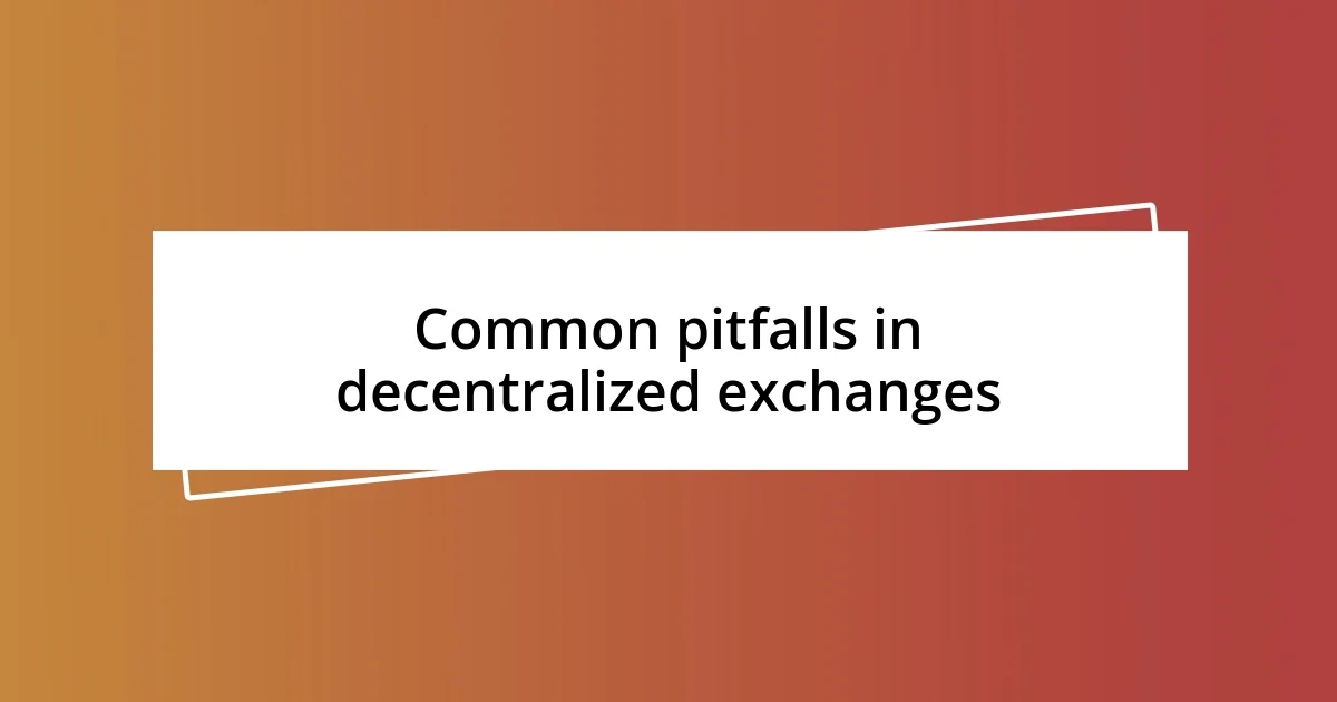 Common pitfalls in decentralized exchanges