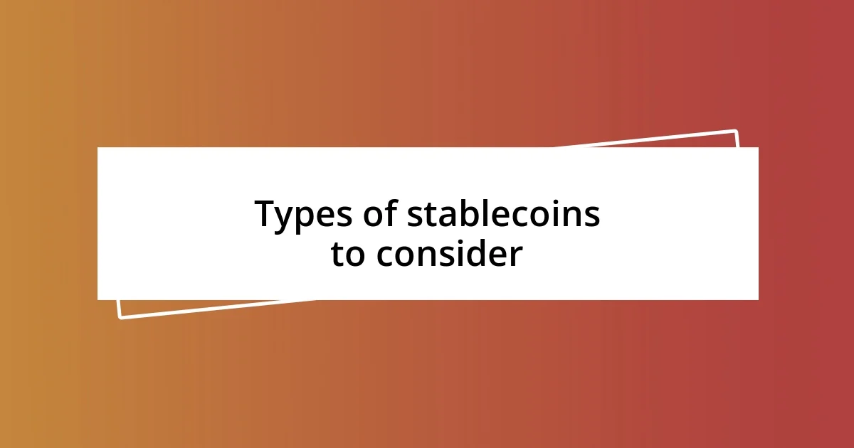 Types of stablecoins to consider