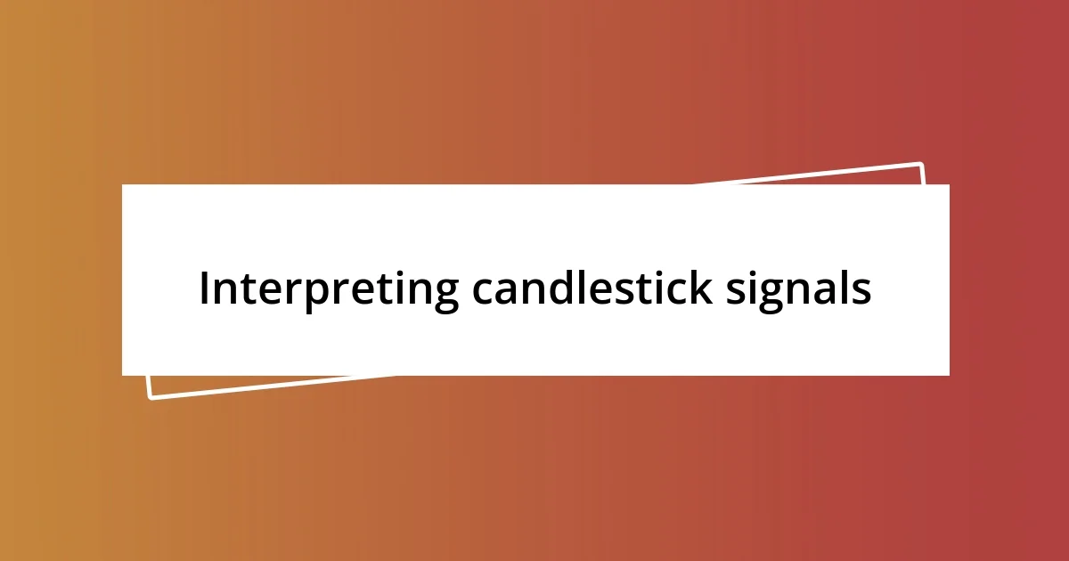 Interpreting candlestick signals