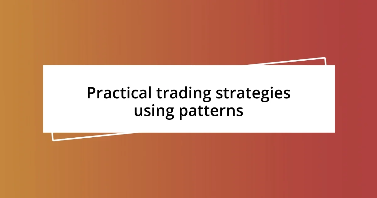 Practical trading strategies using patterns