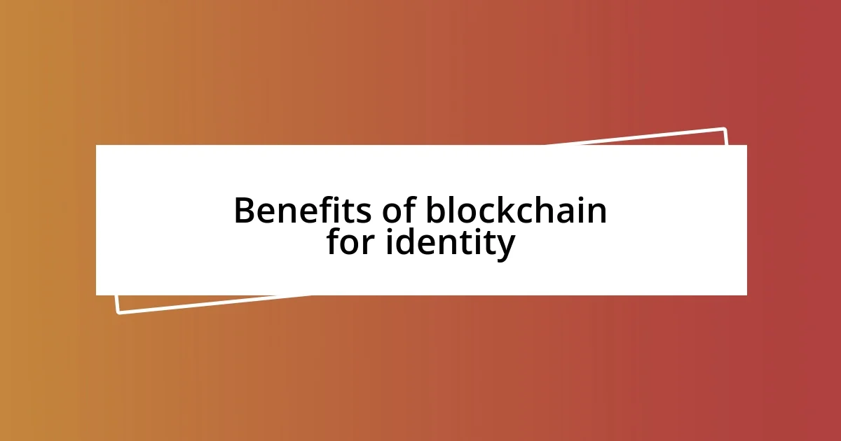 Benefits of blockchain for identity