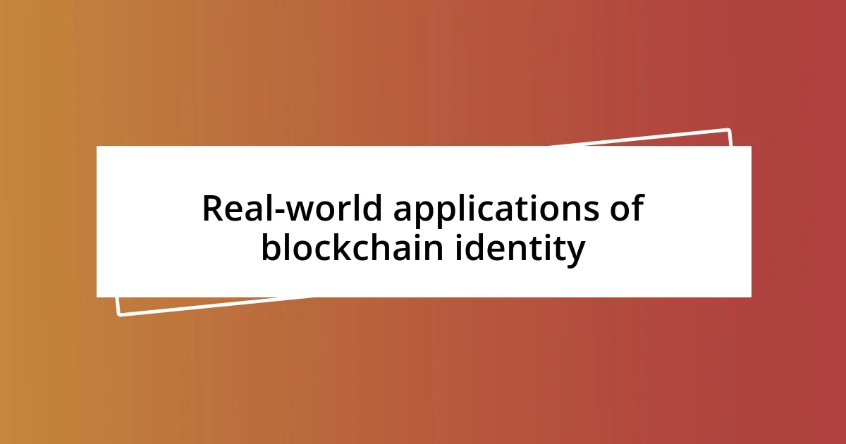 Real-world applications of blockchain identity