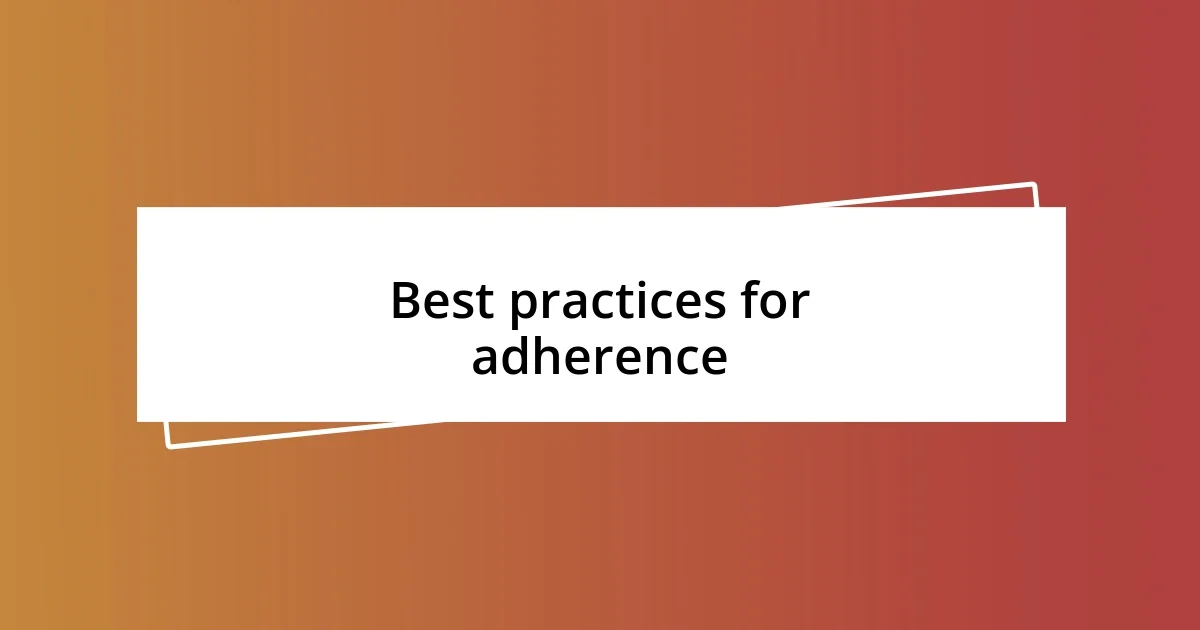 Best practices for adherence