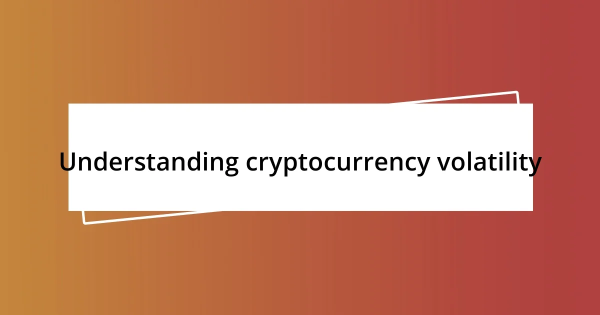 Understanding cryptocurrency volatility