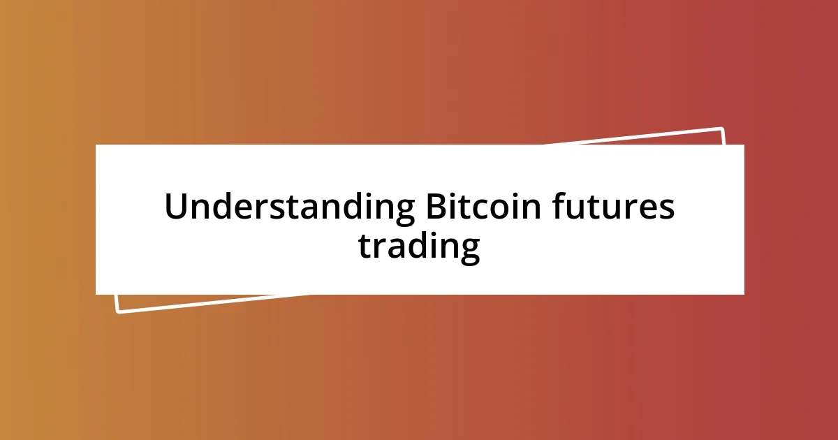 Understanding Bitcoin futures trading