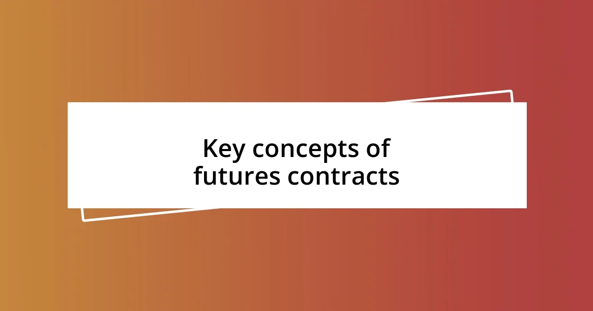 Key concepts of futures contracts