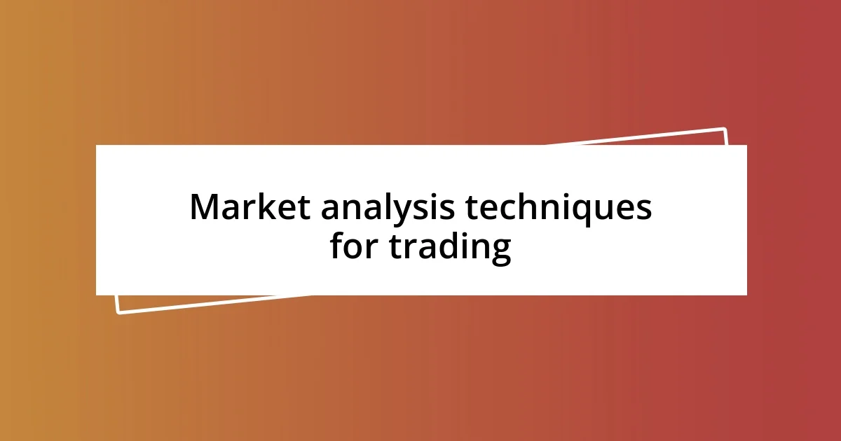 Market analysis techniques for trading