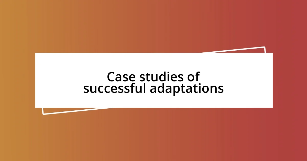 Case studies of successful adaptations