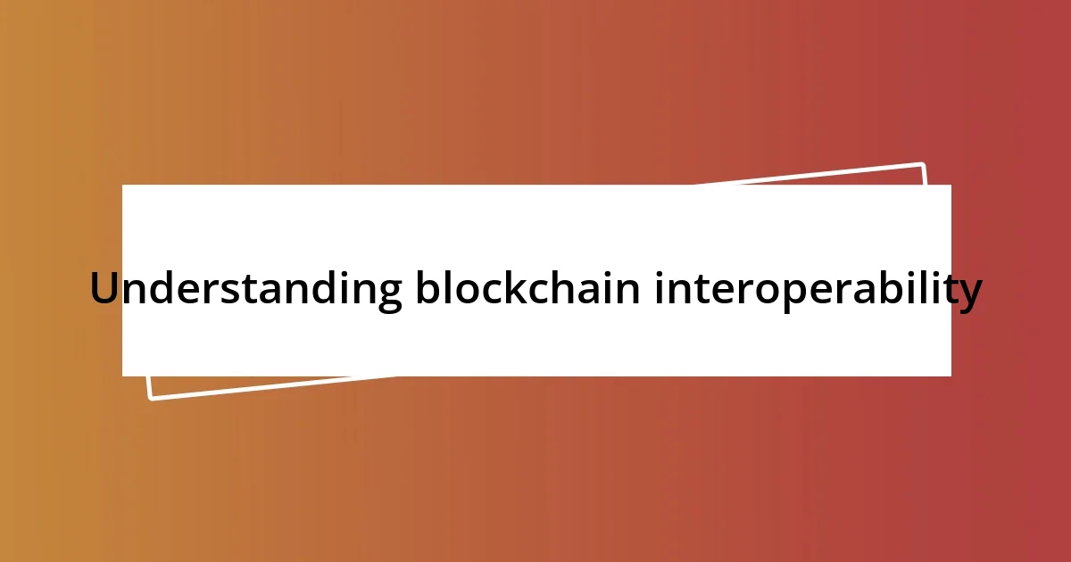 Understanding blockchain interoperability