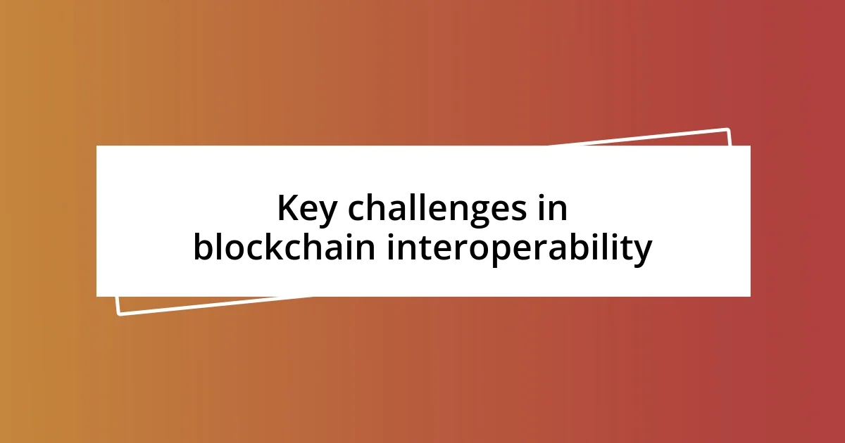 Key challenges in blockchain interoperability