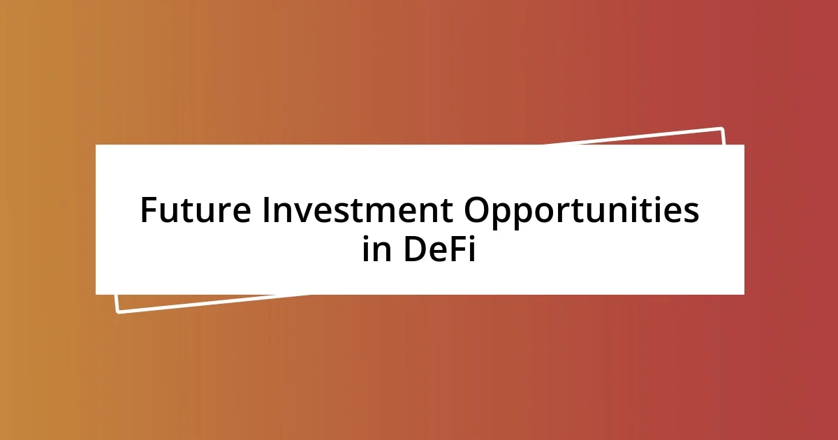 Future Investment Opportunities in DeFi