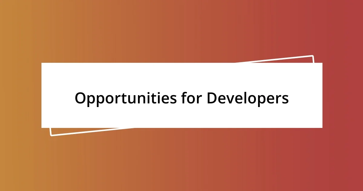 Opportunities for Developers