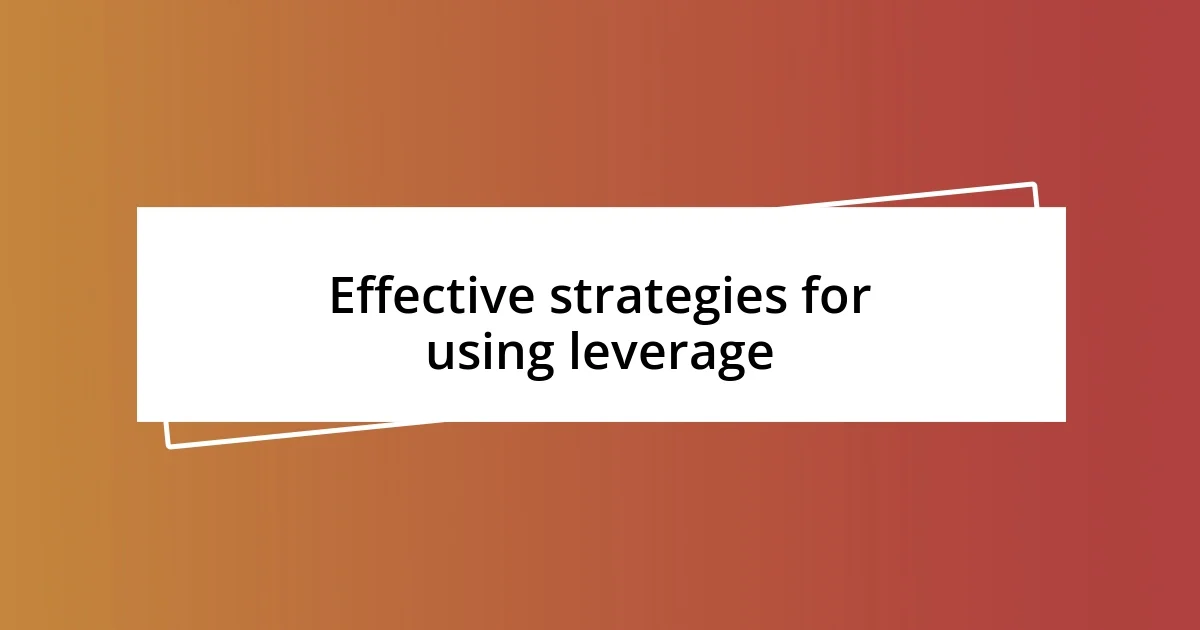 Effective strategies for using leverage