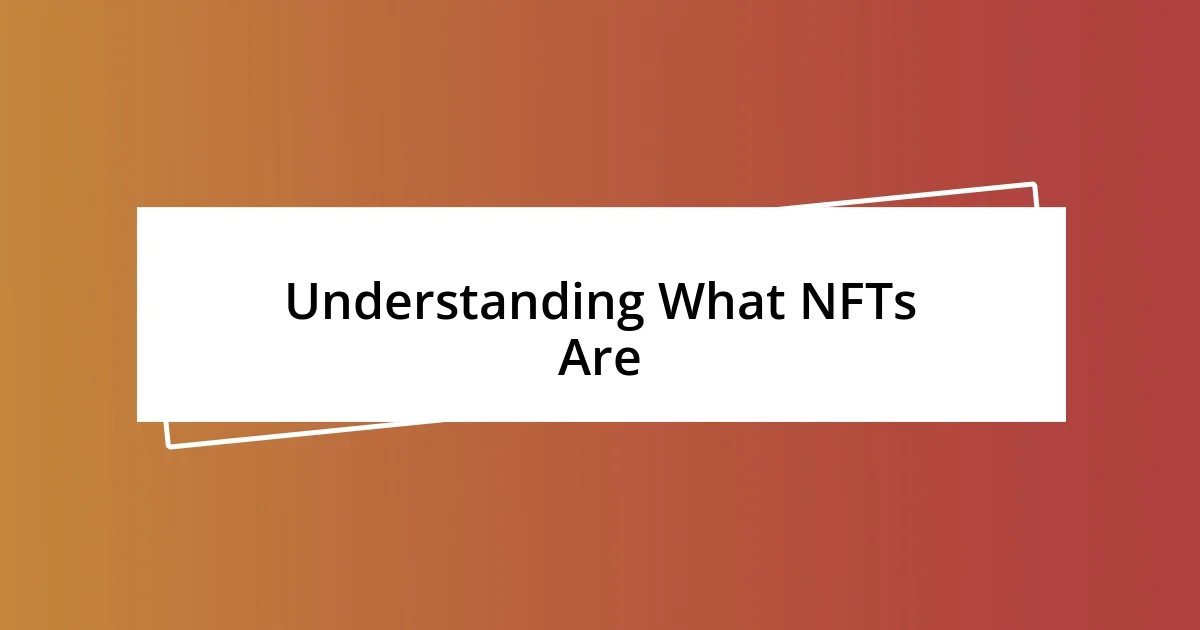 Understanding What NFTs Are