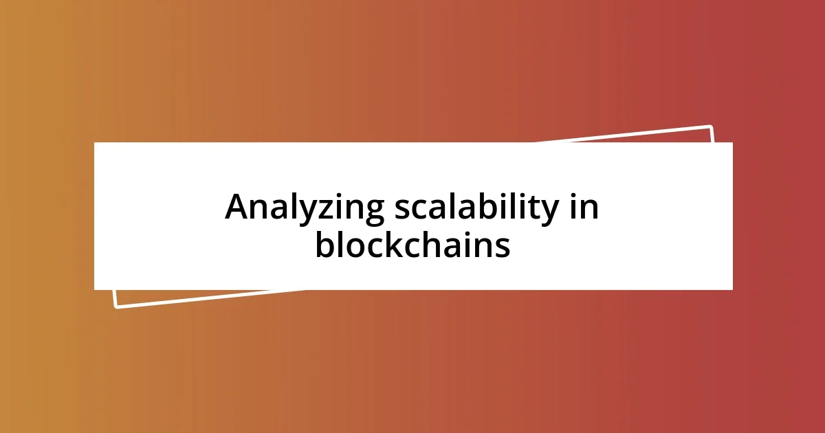 Analyzing scalability in blockchains