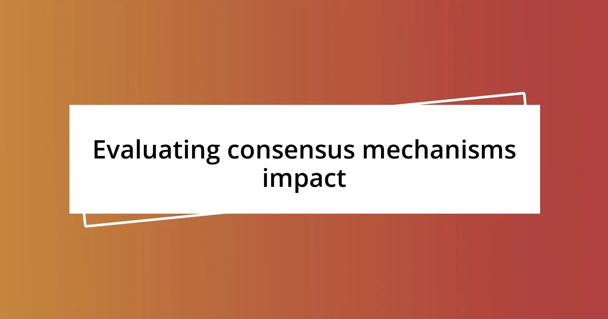 Evaluating consensus mechanisms impact