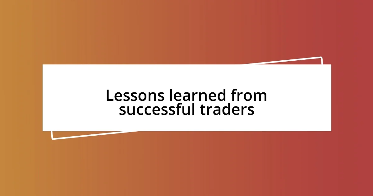 Lessons learned from successful traders