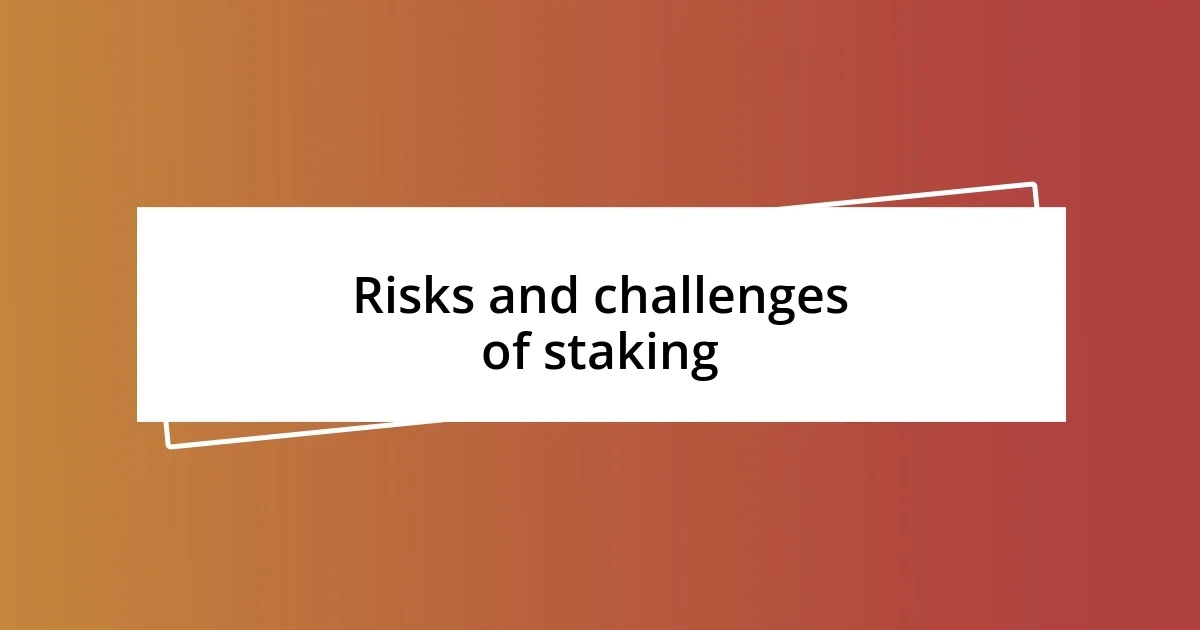 Risks and challenges of staking