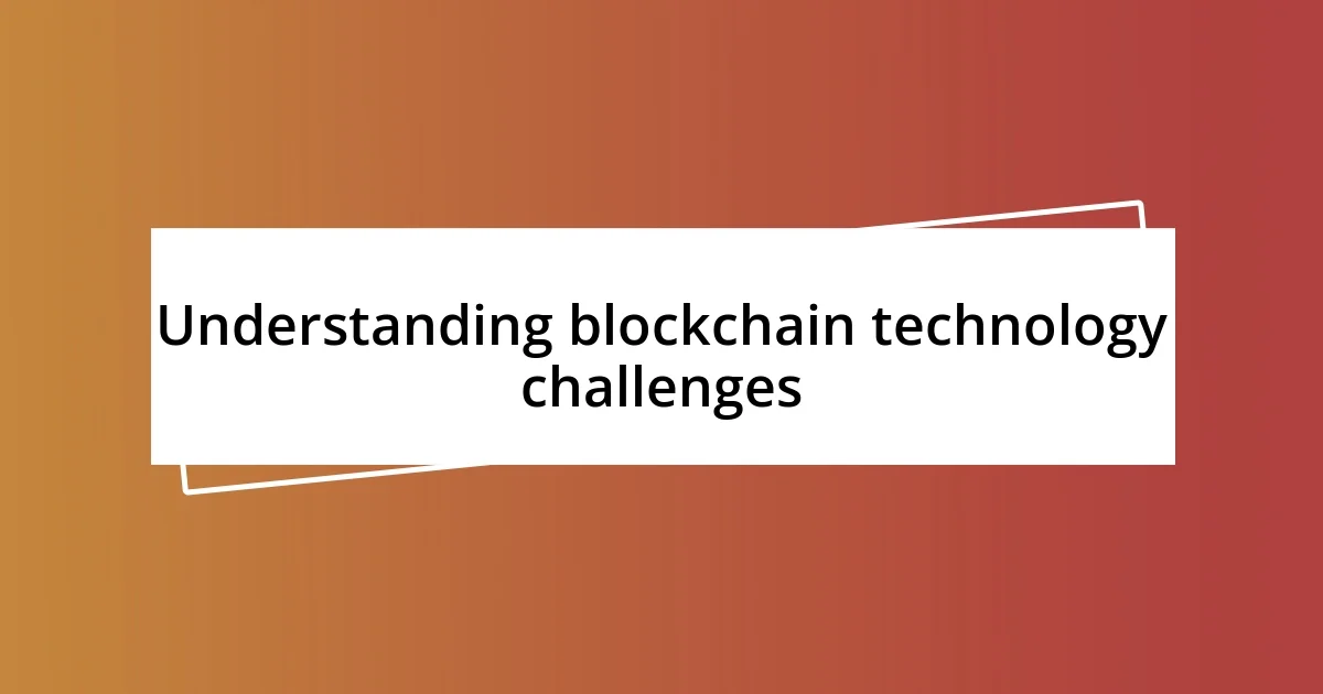 Understanding blockchain technology challenges