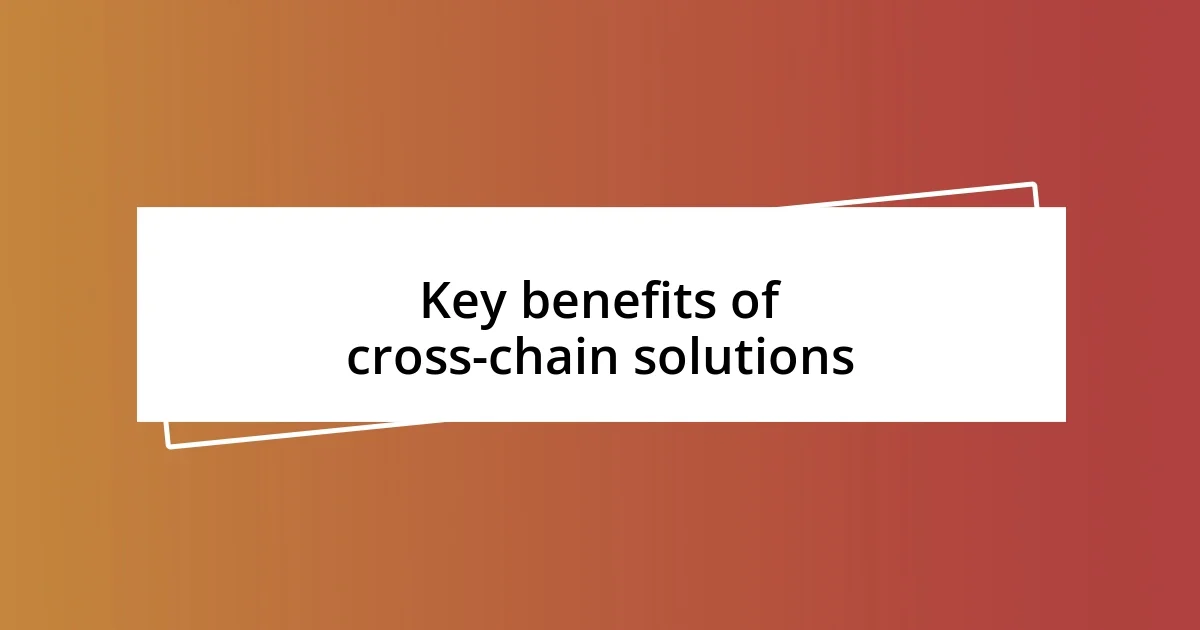 Key benefits of cross-chain solutions