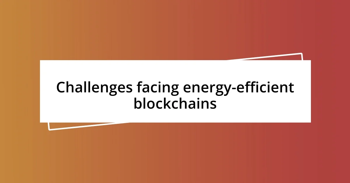 Challenges facing energy-efficient blockchains