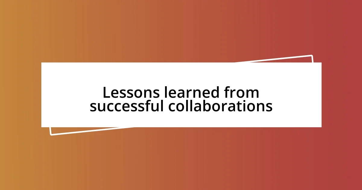 Lessons learned from successful collaborations