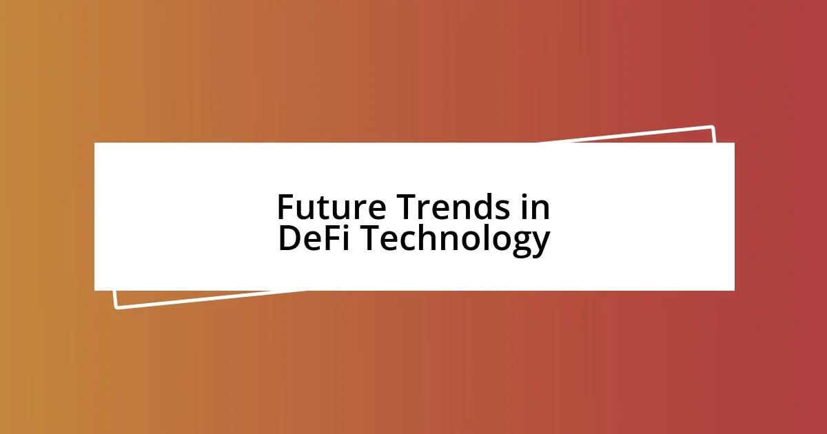 Future Trends in DeFi Technology