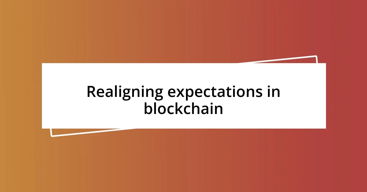 Realigning expectations in blockchain