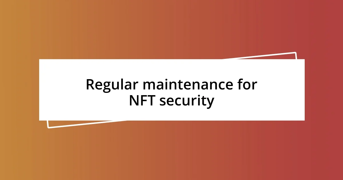 Regular maintenance for NFT security