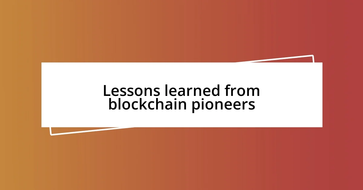 Lessons learned from blockchain pioneers