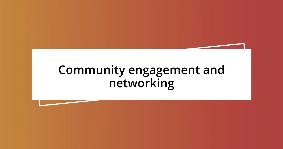 Community engagement and networking