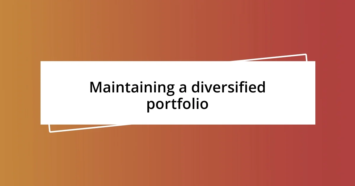 Maintaining a diversified portfolio