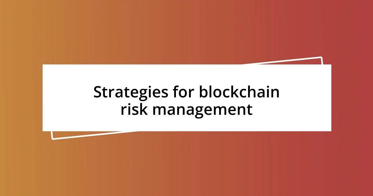 Strategies for blockchain risk management