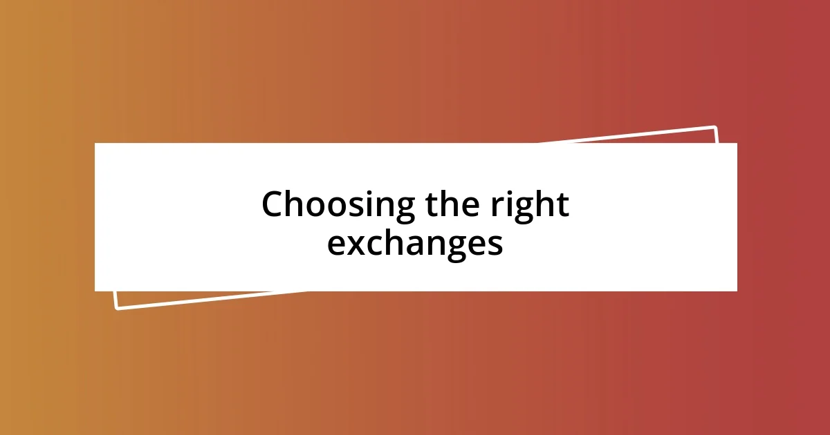 Choosing the right exchanges