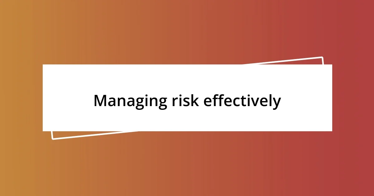 Managing risk effectively