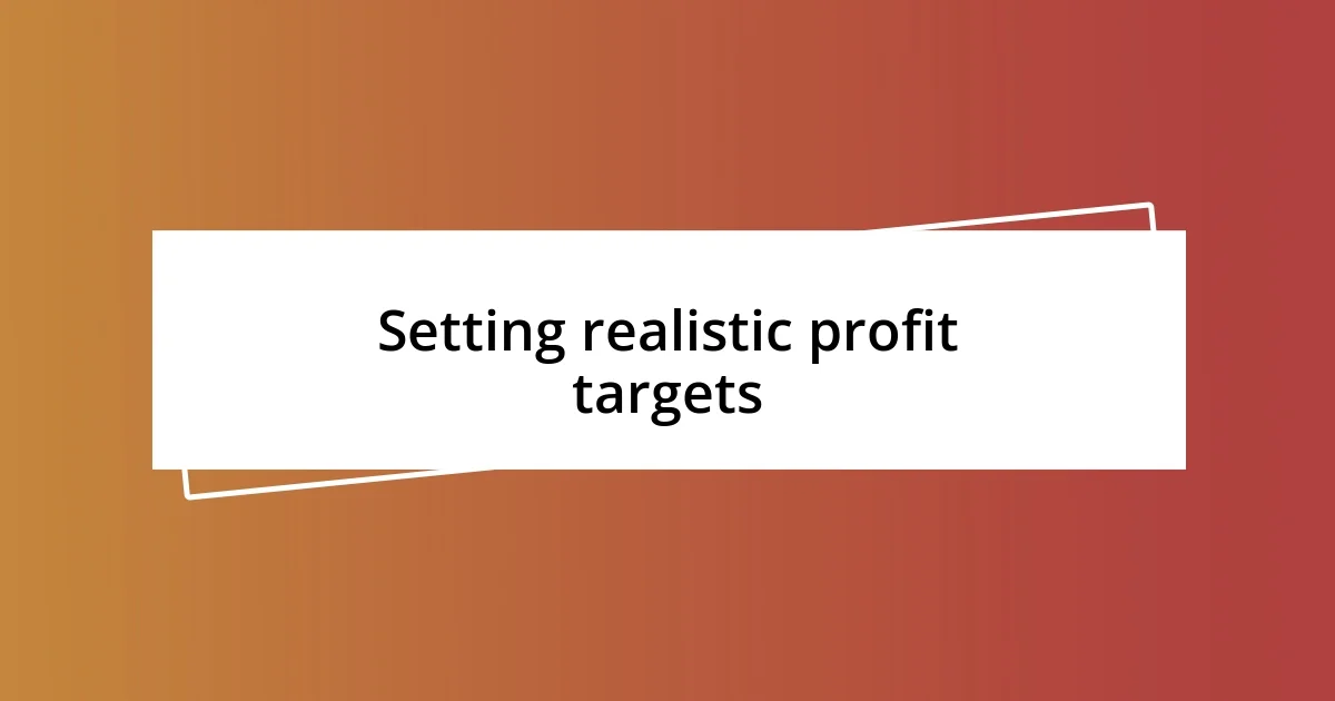 Setting realistic profit targets