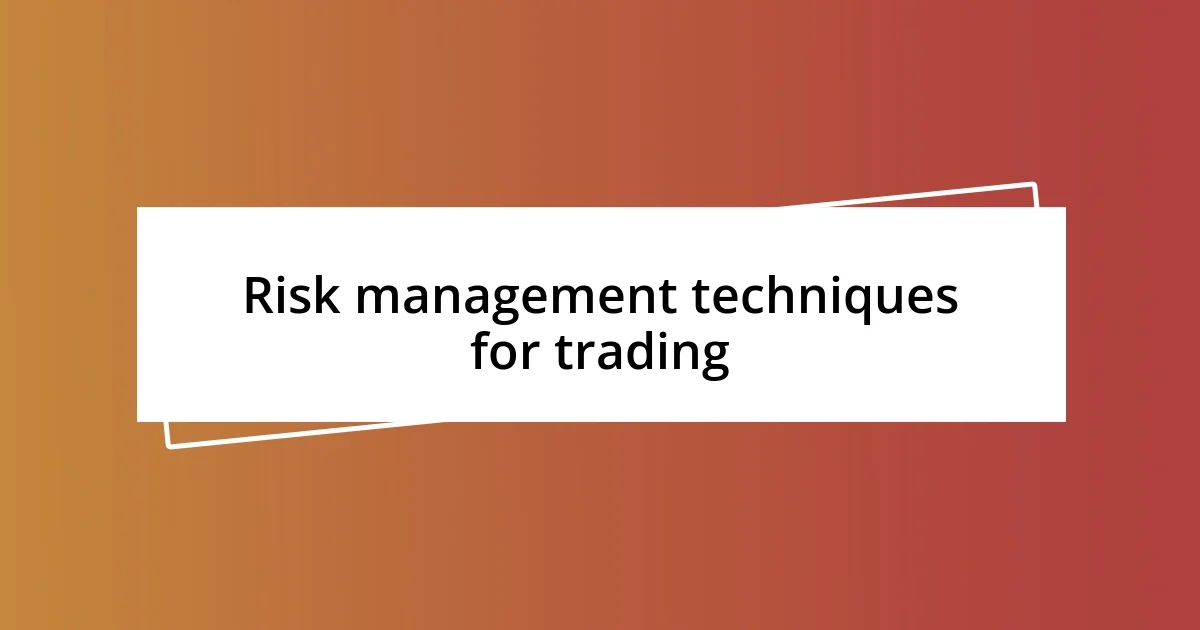 Risk management techniques for trading